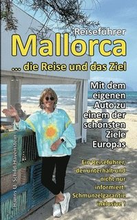 bokomslag Mallorca ... die Reise und das Ziel!: Ein Reiseführer, der unterhält und nicht nur informiert - Schmunzelgarantie inklusive