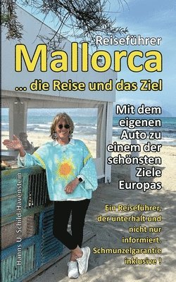 bokomslag Mallorca ... die Reise und das Ziel!: Ein Reiseführer, der unterhält und nicht nur informiert - Schmunzelgarantie inklusive