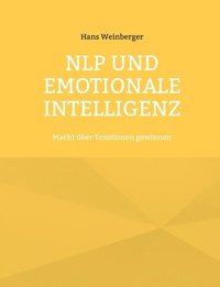 bokomslag NLP und Emotionale Intelligenz: Macht über Emotionen gewinnen