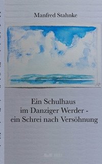 bokomslag Ein Schulhaus im Danziger Werder - ein Schrei nach Versöhnung: Wander- und Fluchtbewegungen im politischen Kontext