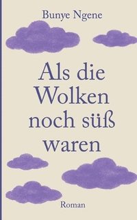 bokomslag Als die Wolken noch süß waren