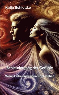 bokomslag Schleudergang der Gefühle - Wenn Liebe und Leben Kopf stehen