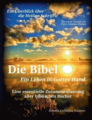 bokomslag Die Bibel - Ein Leben in Gottes Hand, Eine essentielle Zusammenfassung aller biblischen Bücher: Ein Überblick über die gesamte Heilige Schrift