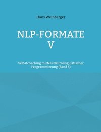bokomslag NLP-Formate V: Selbstcoaching mittels Neurolinguistischer Programmierung (Band 5)