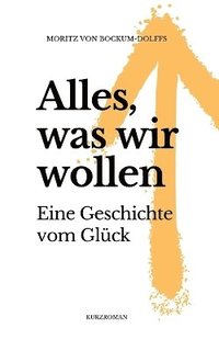 bokomslag Alles, was wir wollen