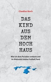 bokomslag Das Kind aus dem Hochhaus: Wie ich dem Paradies entkam und im Wahnsinn meine Freiheit fand