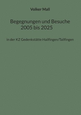 bokomslag Begegnungen und Besuche 2005 bis 2025: in der KZ Gedenkstätte Hailfingen/Tailfingen