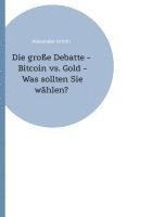 Alexander Armin - Die große Debatte - Bitcoin vs. Gold - Was sollten Sie wählen?, Inbunden