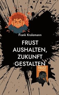 bokomslag Frust aushalten, Zukunft gestalten: Der Weg zu innerer Stärke