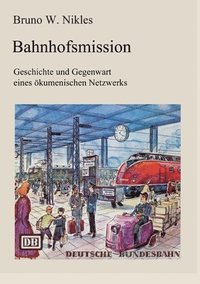 bokomslag Bahnhofsmission: Geschichte und Gegenwart eines ökumenischen Netzwerks