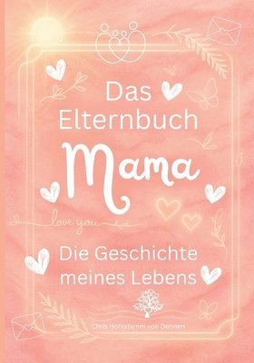 bokomslag Das Elternbuch 'Mama': Die Geschichte meines Lebens - Für meine Kinder