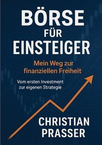 bokomslag Börse für Einsteiger - Mein Weg zur finanziellen Freiheit