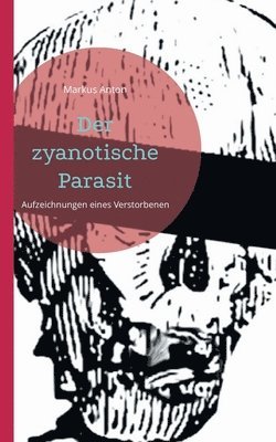 Markus Anton - zyanotische Parasit, Häftad