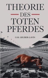 bokomslag Theorie des toten Pferdes: Warum wir trotzdem darauf reiten