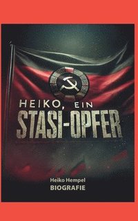 bokomslag Heiko, ein Stasi Opfer: Biografie