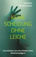 bokomslag Keine Scheidung ohne Leiche: Geschichten aus der Kanzlei eines Strafverteidigers