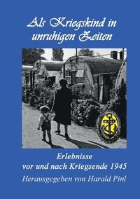 bokomslag Als Kriegskind in unruhigen Zeiten: Erlebnisse vor und nach Kriegsende 1945