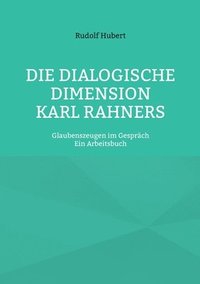 bokomslag Die Dialogische Dimension Karl Rahners: Glaubenszeugen im Gespräch - Ein Arbeitsbuch