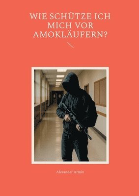 Alexander Armin - Wie schütze ich mich vor Amokläufern?, Häftad