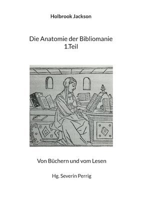 bokomslag Die Anatomie der Bibliomanie 1.Teil: Von Büchern und vom Lesen