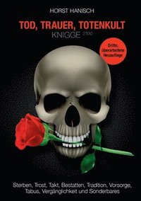 bokomslag Tod, Trauer, Totenkult-Knigge 2100: Sterben, Trost, Takt, Bestatten, Tradition, Vorsorge, Tabus, Vergänglichkeit und Sonderbares