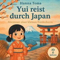 bokomslag Yui reist durch Japan: Abenteuer einer kleinen Entdeckerin