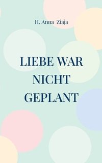 bokomslag Liebe war nicht geplant