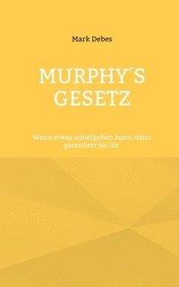 bokomslag Murphy's Gesetz: Wenn etwas schiefgehen kann, dann garantiert bei dir: Satirische Alltagsgeschichten mit Biss