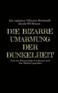 bokomslag Die bizarre Umarmung der Dunkelheit