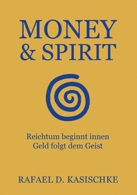 bokomslag Money & Spirit: Reichtum beginnt innen. Geld folgt dem Geist