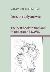 bokomslag Love, the only answer.: The best book to understand and to find LOVE.