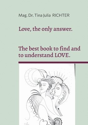 bokomslag Love, the only answer.: The best book to understand and to find LOVE.