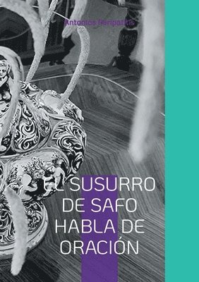 bokomslag El susurro de Safo habla de oración: Las reflexiones filosóficas del autor con las sandalias de la IA. Edición multilingüe.