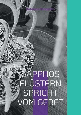 bokomslag Sapphos Flüstern Spricht Vom Gebet: Die philosophischen Reflexionen des Autors mit den Sandalen der KI Mehrsprachige Ausgabe (Scloka)