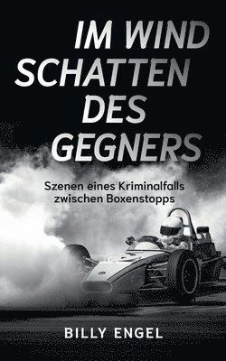 bokomslag Im Windschatten des Gegners: Szenen eines Kriminalfalls zwischen Boxenstopps