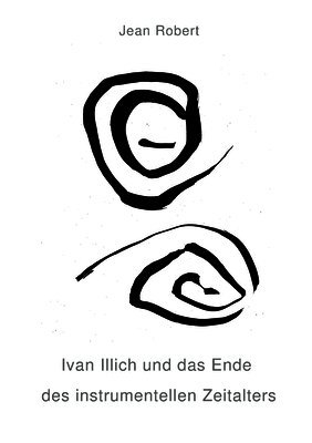 Ivan Illich und das Ende des instrumentellen Zeitalters
