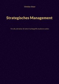 bokomslag Strategisches Management: Für alle, die keine 10 Jahre Fachbegriffe studieren wollen
