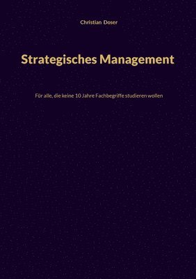 bokomslag Strategisches Management: Für alle, die keine 10 Jahre Fachbegriffe studieren wollen