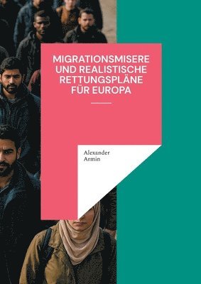 Migrationsmisere und realistische Rettungspläne für Europa