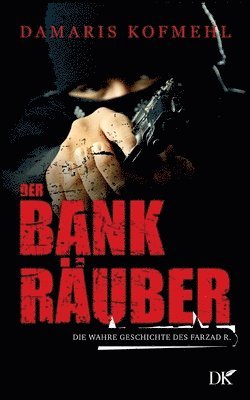 bokomslag Der Bankräuber: Die wahre Geschichte des Farzad R.