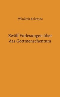 bokomslag Zwölf Vorlesungen über das Gottmenschentum