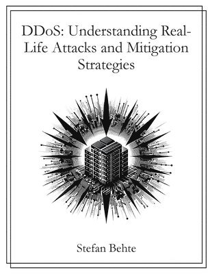 bokomslag DDoS: Understanding Real-Life Attacks and Mitigation Strategies