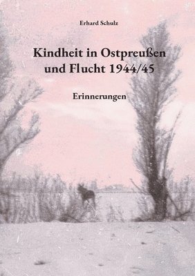 bokomslag Kindheit in Ostpreußen und Flucht 1944/45