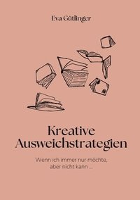 bokomslag Wenn ich immer nur möchte, aber nicht kann: Kreative Ausweichstrategien und noch kreativere Lösungen