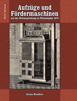 bokomslag Aufzüge und Fördermaschinen auf der Weltausstellung in Philadelphia 1876