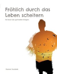 bokomslag Fröhlich durch das Leben scheitern