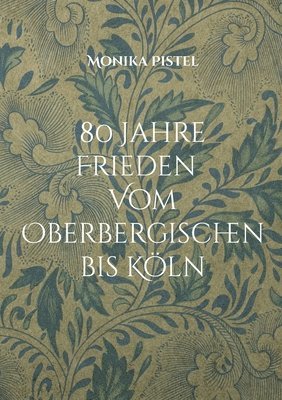 Monika Pistel - 80 Jahre Friede Vom Oberbergischen bis Köln, Häftad
