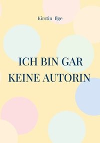bokomslag Ich bin gar keine Autorin
