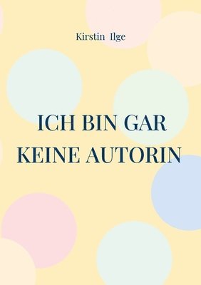 bokomslag Ich bin gar keine Autorin