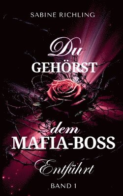 Du gehörst dem Mafia-Boss - Entführt Band 1: Spicy DARK ROMANCE voller prickelnder Momente 1
